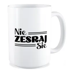 Duży Kubek BEZ CENZURY Nie zesraj sie